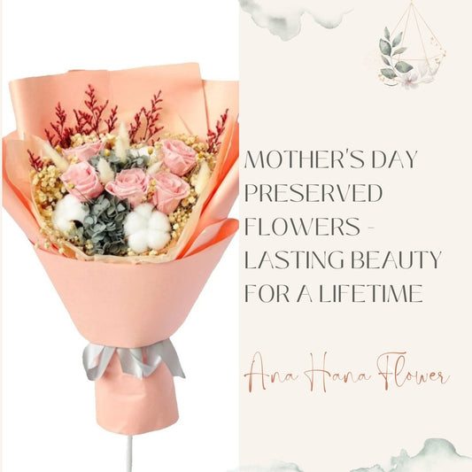 Mother's Day Preserved Flowers - Lasting Beauty for a Lifetime - Ana Hana Flower